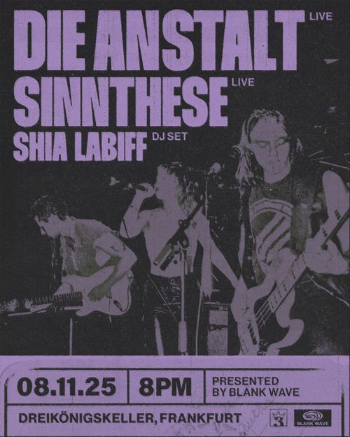 Die Anstalt (live, Berlin) + Sinnthese (live, Wien) + Shia LaBiff (DJ, FFM) presented by Blank Wave